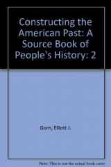 9780673991737-0673991733-Constructing the American Past: A Source Book of People's History