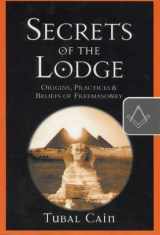 9780953515509-0953515508-Secrets of the Lodge: Origins, Practices and Beliefs of Freemasonry