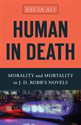 9781481306270-1481306278-Human in Death: Morality and Mortality in J. D. Robb's Novels