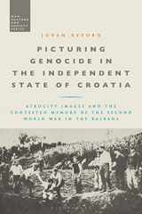 9781350192522-135019252X-Picturing Genocide in the Independent State of Croatia: Atrocity Images and the Contested Memory of the Second World War in the Balkans (War, Culture and Society)
