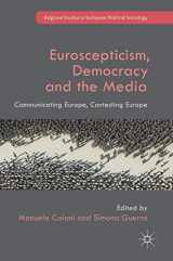 9781137596420-1137596422-Euroscepticism, Democracy and the Media: Communicating Europe, Contesting Europe (Palgrave Studies in European Political Sociology)