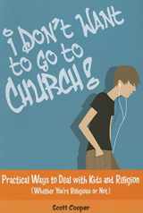 9780809143986-0809143984-I Don't Want to Go to Church: Practical Ways to Deal With Kids And Religion (Whether You're Religious or Not!)