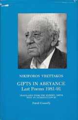 9780932963079-0932963072-Gifts in Abeyance: Last Poems 1981-91 (Modern Greek History and Culture, Vol 19)