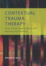 9781433831997-1433831996-Contextual Trauma Therapy: Overcoming Traumatization and Reaching Full Potential