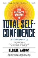 9781636983240-1636983243-The Ultimate Secrets of Total Self-Confidence: A Proven Formula That Has Worked for Thousands. Now It Can Work For You.