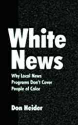 9780805834758-0805834753-White News: Why Local News Programs Don't Cover People of Color (Lea's Communication)