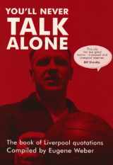 9781904438427-1904438423-You'll Never Talk Alone: The Book of Liverpool Quotations