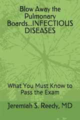9781092254830-1092254838-Blow Away the Pulmonary Boards...INFECTIOUS DISEASES: What You Must Know to Pass the Exam