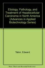 9780943255170-0943255171-Etiology, Pathology, and Treatment of Hepatocellular Carcinoma in North America (Advances in Applied Biotechnology Series)