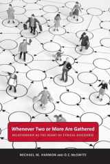 9780817317294-0817317295-Whenever Two or More Are Gathered: Relationship as the Heart of Ethical Discourse (Public Administration: Criticism and Creativity)