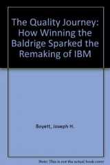 9780525936596-0525936599-The Quality Journey: How Winning the Baldridge Sparked the Remaking of IBM