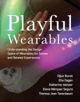 9780262546911-0262546914-Playful Wearables: Understanding the Design Space of Wearables for Games and Related Experiences