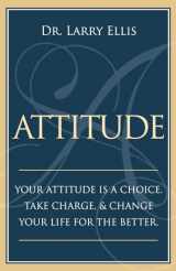 9781974470785-1974470784-Attitude: Your Attitude is a Choice. Take Charge and Change Your Life for the Be