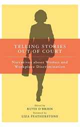 9780801445309-0801445302-Telling Stories Out of Court: Narratives about Women and Workplace Discrimination