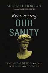 9780310127932-0310127939-Recovering Our Sanity: How the Fear of God Conquers the Fears that Divide Us