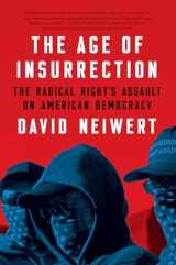 9781685890360-1685890369-The Age of Insurrection: The Radical Right's Assault on American Democracy
