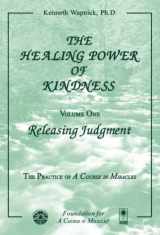 9781591421474-1591421470-The Healing Power of Kindness: Volume One: Releasing Judgment