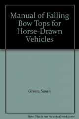 9781880499122-1880499126-Manual of Falling Bow Tops for Horse-Drawn Vehicles