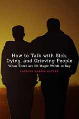 9781727089608-172708960X-How to Talk with Sick, Dying, and Grieving People: When There are No Magic Words to Say (Resources on Faith, Sickness, Grief and Doubt)