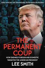 9781546059554-1546059555-The Permanent Coup: How Enemies Foreign and Domestic Targeted the American President