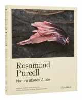 9780847872282-0847872289-Rosamond Purcell: Nature Stands Aside