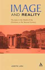 9780567089632-0567089630-Image and Reality: The Jews in the World of the Christians in the Second Century