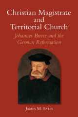 9780772720344-0772720347-Christian Magistrate and Territorial Church: Johannes Brenz and the German Reformation (Essays and Studies, Volume 12)