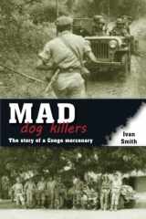 9781920143510-1920143513-Mad Dog Killers: The Story of a Congo Mercenary