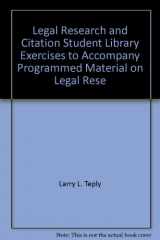 9780314572257-0314572252-Legal Research and Citation Student Library Exercises to Accompany Programmed Material on Legal Research and Citation (American Casebooks)