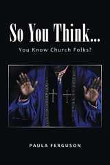 9781669823186-1669823180-So You Think...: You Know Church Folks?