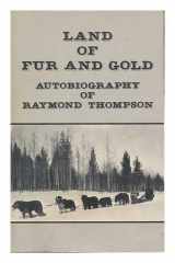 9780897160681-0897160681-Land of Fur and Gold: Autobiography of Raymond Thompson