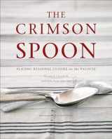 9780615869179-0615869173-The Crimson Spoon: Plating Regional Cuisine on the Palouse