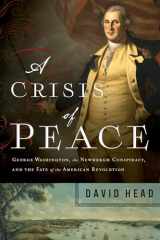 9781643136073-1643136070-A Crisis of Peace: George Washington, the Newburgh Conspiracy, and the Fate of the American Revolution