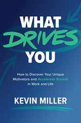 9781264269761-1264269765-What Drives You: How to Discover Your Unique Motivators and Accelerate Growth in Work and Life