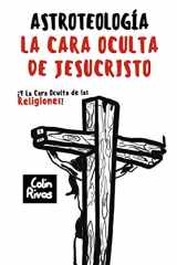 9781679983191-1679983199-ASTROTEOLOGÍA: LA CARA OCULTA DE JESUCRISTO Y LAS RELIGIONES (Spanish Edition)