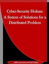 9781519790767-1519790767-Cyber-Security Holism: A System of Solutions for a Distributed Problem