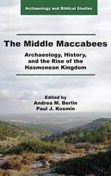 9780884145035-0884145034-The Middle Maccabees: Archaeology, History, and the Rise of the Hasmonean Kingdom (Archaeology and Biblical Studies) (Archaeology and Biblical Studies, 28)