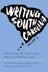9781611179187-1611179181-Writing South Carolina: Selections from the Third Annual High School Writing Contest (Young Palmetto Books)
