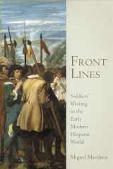 9780812248425-0812248422-Front Lines: Soldiers' Writing in the Early Modern Hispanic World (Material Texts)
