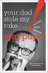 9781250215598-1250215595-Your Dad Stole My Rake: And Other Family Dilemmas
