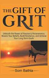 9781981072484-1981072489-The Gift of Grit: Unleash the Power of Passion & Perseverance, Rewire Your Beliefs, Build Resilience, and Achieve Your Long-term Goals (Personal Mastery Series)