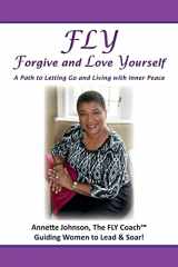 9781497597372-1497597374-FLY - Forgive and Love Yourself: A Path to Letting Go and Living with Inner Peace