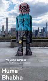 9781588396464-1588396460-Huma Bhabha: We Come in Peace: The Roof Garden Commission