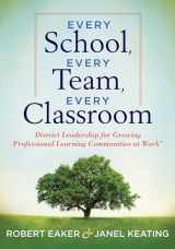 9781936765096-1936765098-Every School, Every Team, Every Classroom: District Leadership for Growing Professional Learning Communities at WorkTM