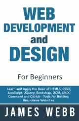 9781777934620-1777934621-Web Development and Design for Beginners: Learn and Apply the Basic of HTML5, CSS3, JavaScript, jQuery, Bootstrap, DOM, UNIX Command and GitHub - Tools For Building Responsive Websites