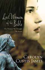 9780310285250-0310285259-Lost Women of the Bible: The Women We Thought We Knew