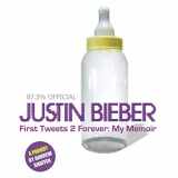 9781949769357-1949769356-Justin Bieber: First Tweets 2 Forever: My Memoir: A Parody