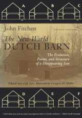 9780815606901-0815606907-The New World Dutch Barn: The Evolution, Forms, and Structure of a Disappearing Icon, Second Edition