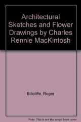9780312011376-0312011377-Architectural Sketches and Flower Drawings by Charles Rennie MacKintosh