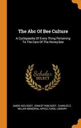 9780343546458-0343546450-The Abc Of Bee Culture: A Cyclopaedia Of Every Thing Pertaining To The Care Of The Honey-bee